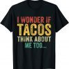 WI Wonder If Tacos Think About Me Too Unisex Shirt