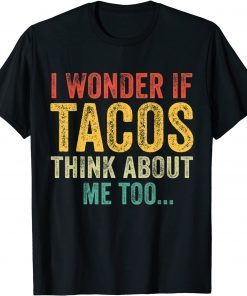 WI Wonder If Tacos Think About Me Too Unisex Shirt