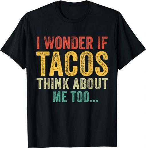 WI Wonder If Tacos Think About Me Too Unisex Shirt