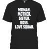 WOMAN – MOTHER – SISTER – BOSS – LOVE SQUAD Classic Shirt