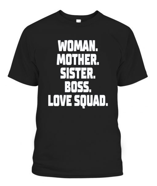 WOMAN – MOTHER – SISTER – BOSS – LOVE SQUAD Classic Shirt