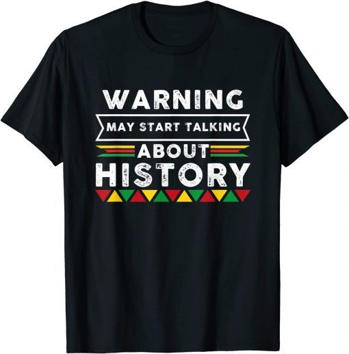 Warning I May Start Talking About History 2022 T-Shirt