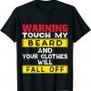 Warning Touch My Beard And Your Clothes Fall Off Bearded Man T-Shirt