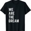 We Are The Dream Black History Gift Shirt