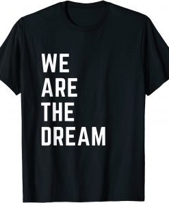 We Are The Dream Black History Gift Shirt