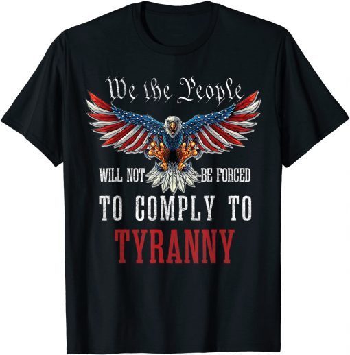 We The People Will Not Be Forced To Comply To Tyranny Unisex Shirt