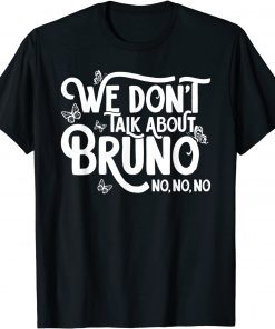 We don't talk about Bruno no no Classic Shirt