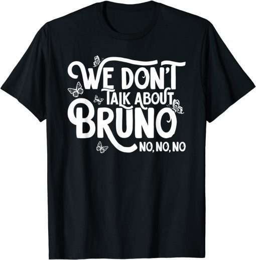 We don't talk about Bruno no no Classic Shirt