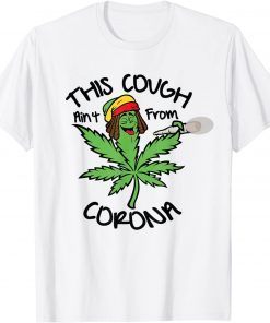 Weed Leaf This Cough Ain't From Corona Gift Shirt