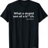 What A Stupid Son Of A Bitch Joe Biden American Flag 46>45 Gift Shirt