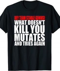 What Doesn’t Kill You Mutates And Tries Again Pro-Biden Gift Shirt