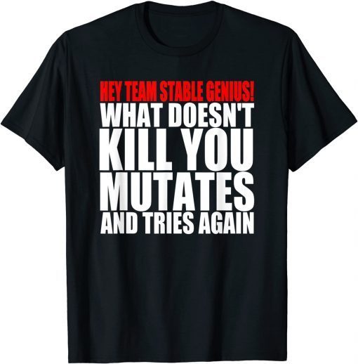 What Doesn’t Kill You Mutates And Tries Again Pro-Biden Gift Shirt