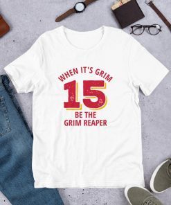 When It's Grim Be The Grim Reaper , Chiefs Grim Reaper Unisex Shirt