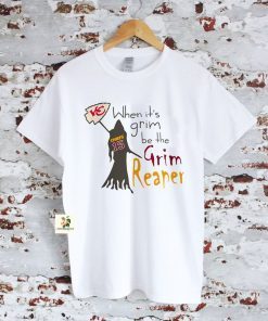 When Its Grim Be The Grim Reaper Kansas City Chiefs Gift shirt