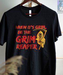 When It's Grim Be The Grim Reaper , Mahomes Grim Reaper Gift Shirt