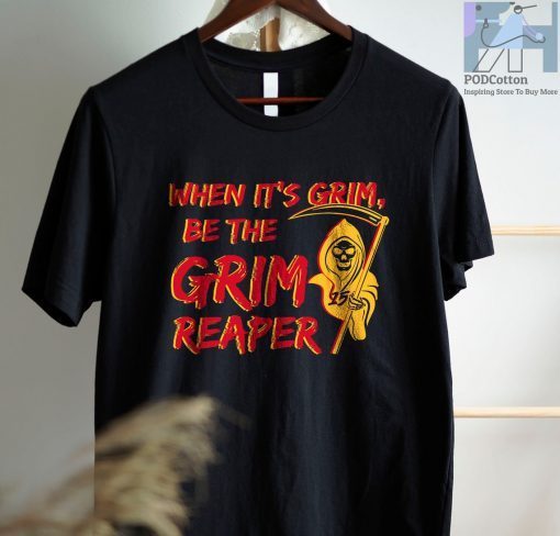 When It's Grim Be The Grim Reaper , Mahomes Grim Reaper Gift Shirt