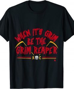 When It’s Grim Be The Grim Reaper Unisex T-Shirt