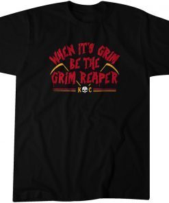 When It's Grim, Be the Grim Reaper Classic Shirt