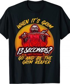 When It's Grim Go Be the Grim Reaper 13 Second Kansas City Chiefs Classic Shirt