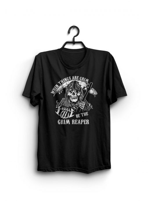 When Things Are Grim, Be The Grim Reaper Classic Shirt