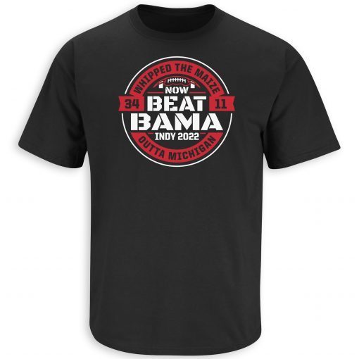 Whipped the Maize Outta Michigan Now Beat Bama Gift Shirt