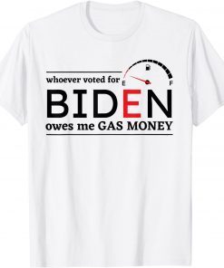 Whoever Voted Biden Owes Me Gas Money Anti Biden Liberals Gift T-Shirt