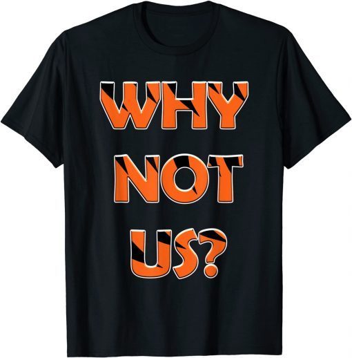 Why Not Us? Unisex Shirt