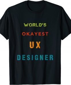 World's OKAYEST UX Designer Unisex Shirt