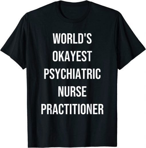 World's Okayest Psychiatric Nurse Practitioner Coworker Classic Shirt