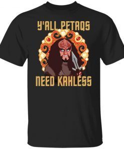 Y’all Petaqs Need Kahless Unisex shirt