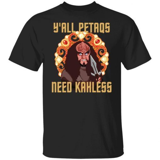 Y’all Petaqs Need Kahless Unisex shirt