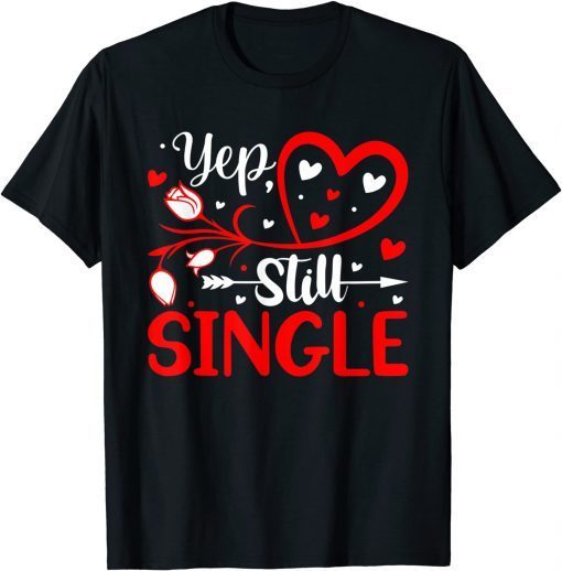 Yep Still Single Valentine's Day Love Hearts T-Shirt