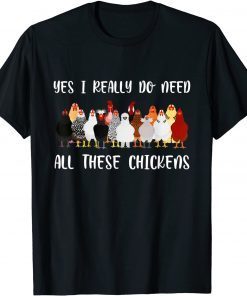 Yes I Really Do Need All These Chickens Farmer Chicken Unisex Shirt