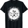 Yes I'm Cold Me 24:7 Classic T-Shirt
