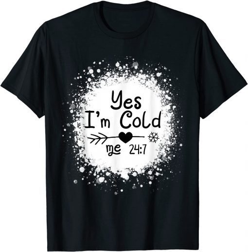 Yes I'm Cold Me 24:7 Classic T-Shirt