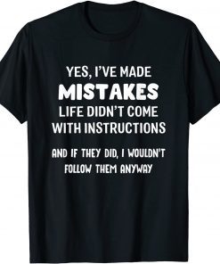 Yes I've Made Mistakes Life Didn't Come With Instructions Classic Shirt