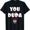 You Bet Your Dupa I'm Polish Unisex Shirt