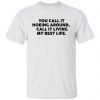 You Call It Hoeing Around I Call It Living My Best Life Gift shirt