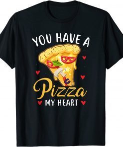 You Have A Pizza Of My Heart Valentine Day Gift Shirt