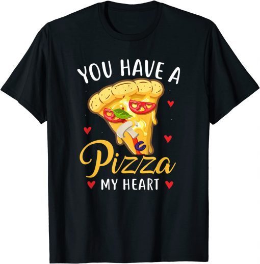 You Have A Pizza Of My Heart Valentine Day Gift Shirt