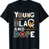 Young Black and Dope Black History Month Classic Shirt