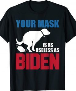 Your Mask Is As Useless As Biden USA Flag Gift Shirt