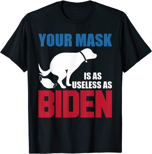 Your Mask Is As Useless As Biden USA Flag Gift Shirt
