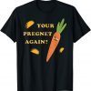 Your Pregnet Again? Jefferson County Buy Sell Trade Gift Shirt