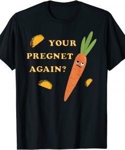 Your Pregnet Again? Jefferson County Buy Sell Trade Gift Shirt