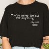 You're Never Too Old For Anything Betty White 1922-2021 Classic Shirt