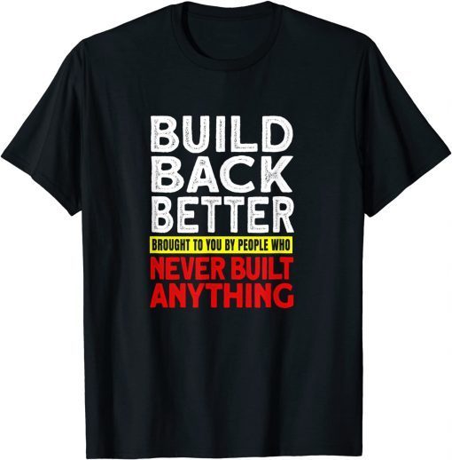 2022 Election Democrat Gag Antilberal Build Back Better Gift Shirt