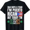 364 Days A Year I'm Puerto Rican I'm Irish St Patricks Day Classic Shirt