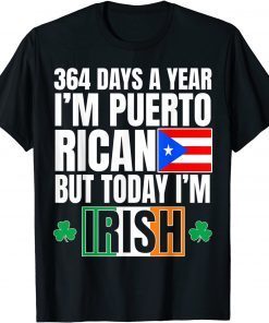 364 Days A Year I'm Puerto Rican I'm Irish St Patricks Day Classic Shirt