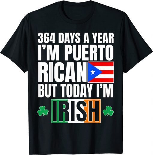 364 Days A Year I'm Puerto Rican I'm Irish St Patricks Day Classic Shirt